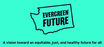 Evergreen Future logo in Washington State outline-A vision toward an equitable, just, and healthy future for all.