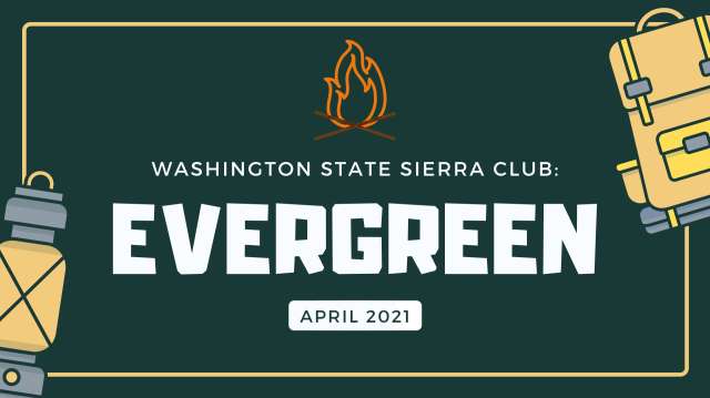 Washington State Sierra Club Evergreen. April 2021