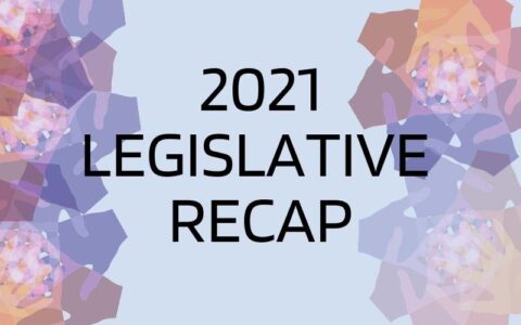 2021 Legislative Recap. Front and Centered.
