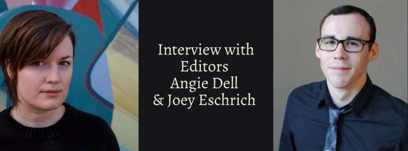 Interview with Editors Angie Dell & Joey Eschrich. Photos of each.