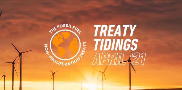 Treaty Tidings April. The Fossil Fuel Non-proliferation Treaty.