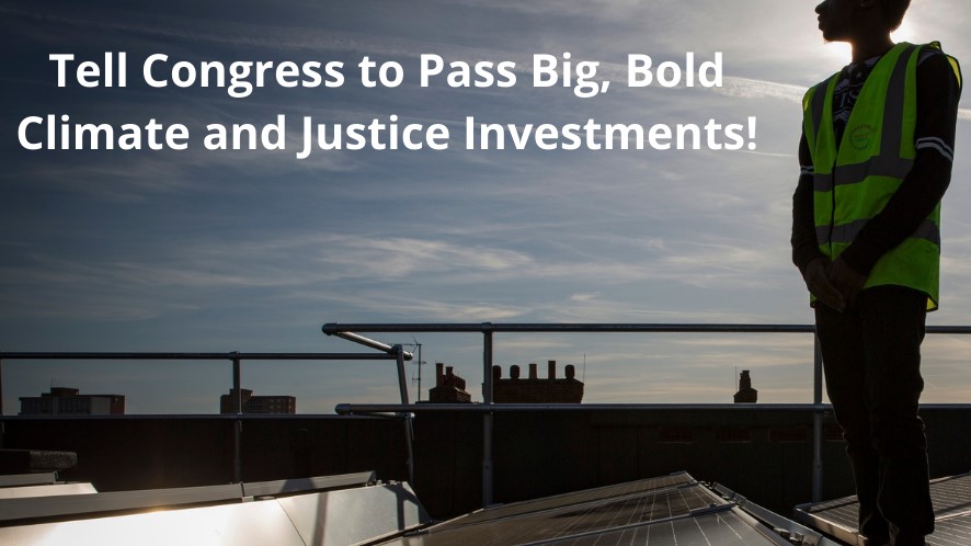 Tell Congress to Pass Big, Bold Climate and Justice Investments!